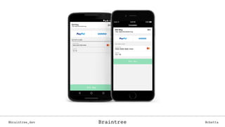 Braintree@braintree_dev @cbettaBraintree
 