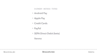 Braintree@braintree_dev @cbettaBraintree
 