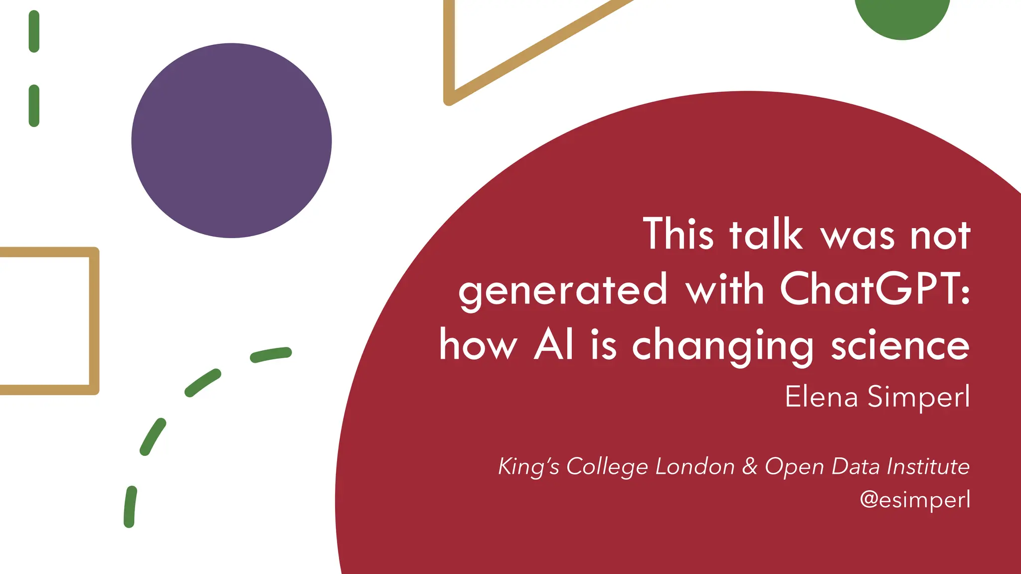 This talk was not
generated with ChatGPT:
how AI is changing science
Elena Simperl
King’s College London & Open Data Institute
@esimperl