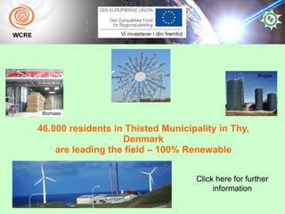 46.000 residents in Thisted Municipality in Thy, Denmark are leading the field – 100% Renewable Click here for further information Biogas Biomass 