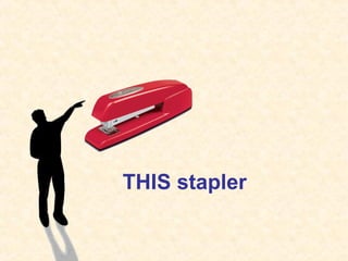 THIS stapler
 