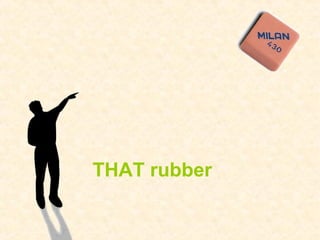 THAT rubber
 