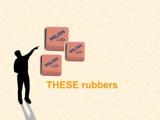 THESE rubbers
 
