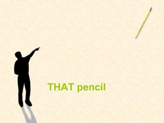 THAT pencil
 