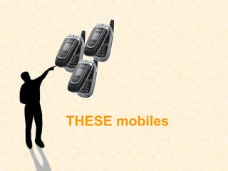 THESE mobiles
 