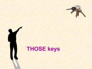 THOSE keys
 