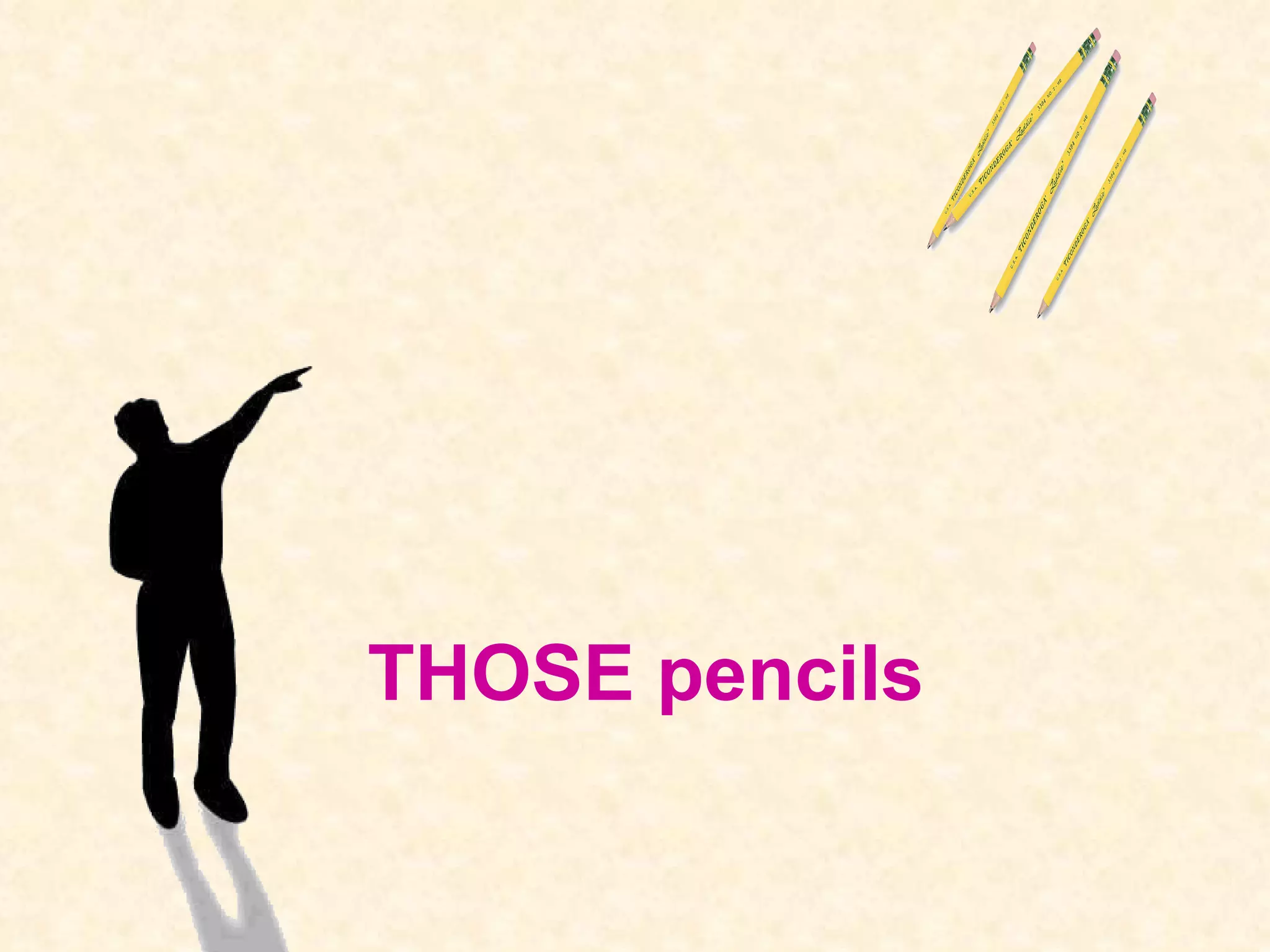 THOSE pencils