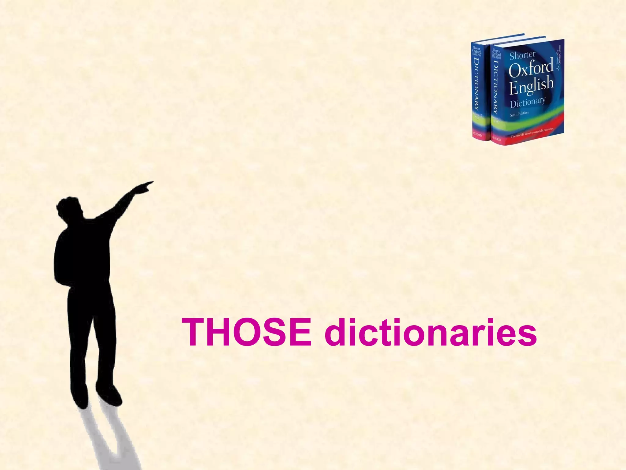 THOSE dictionaries