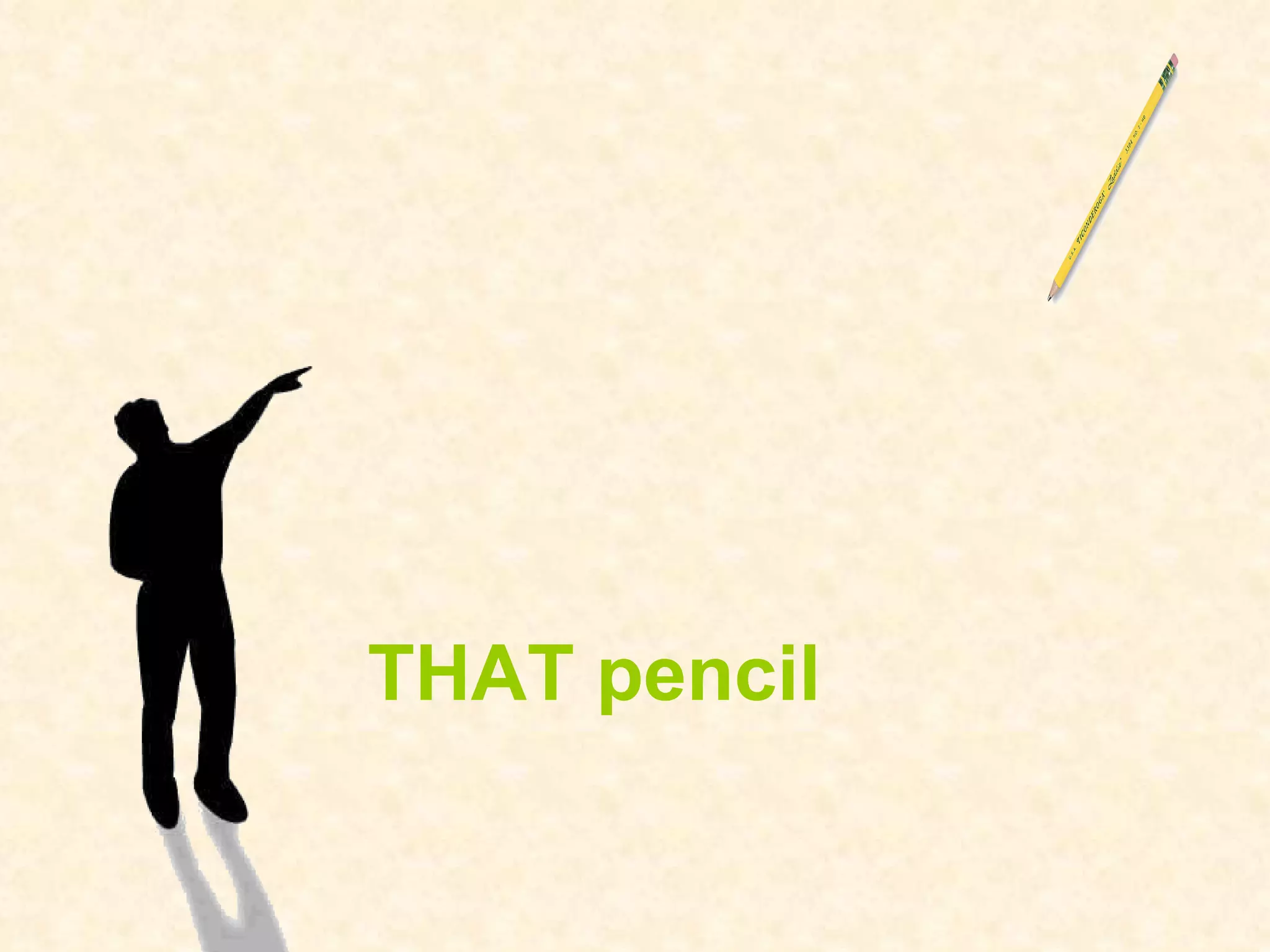 THAT pencil