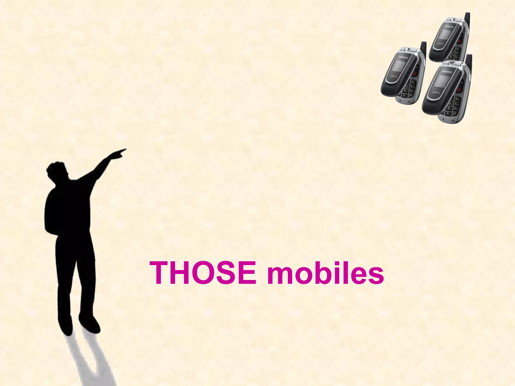 THOSE mobiles