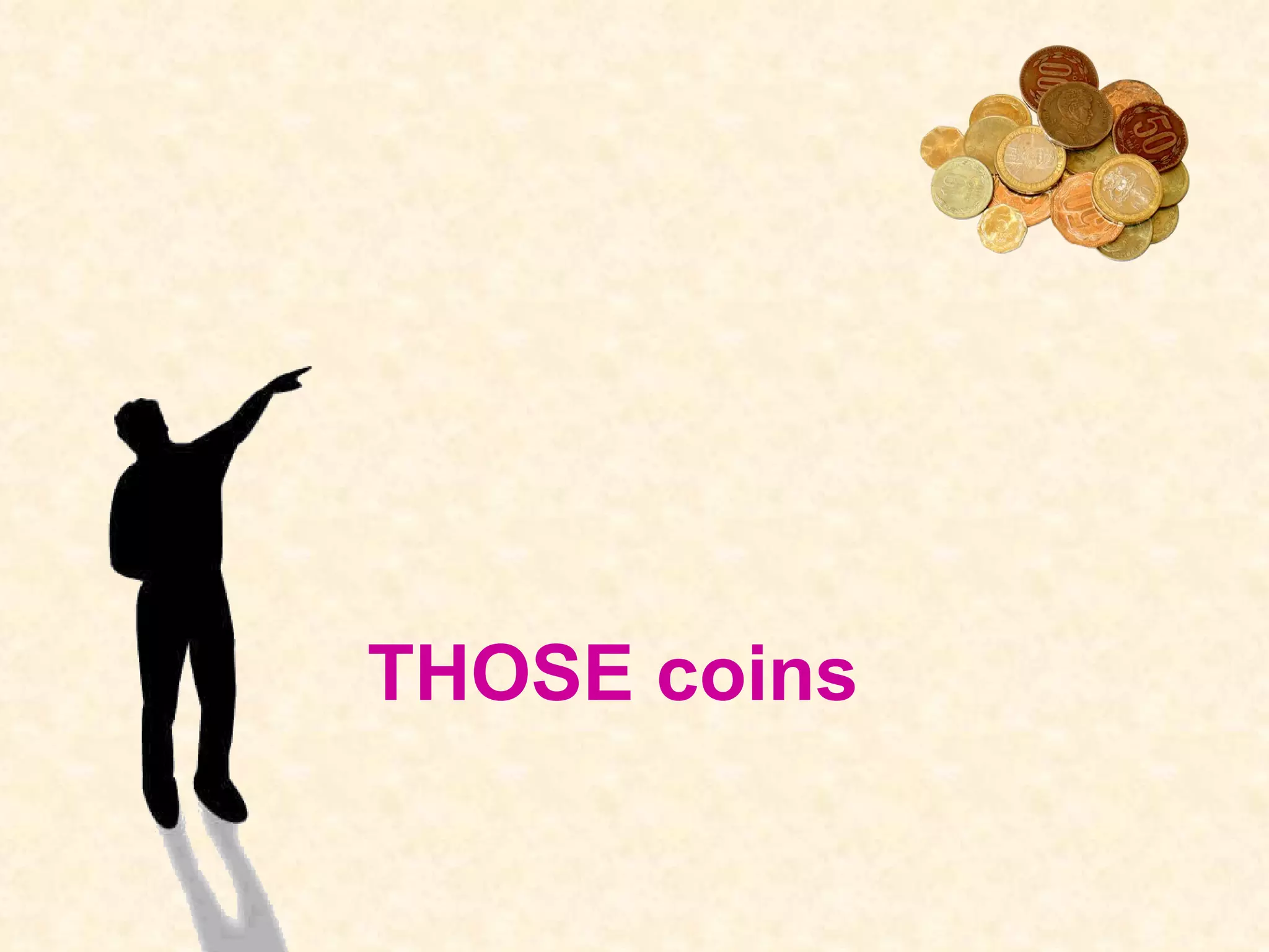 THOSE coins