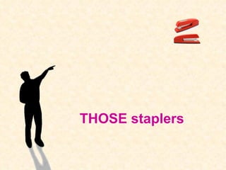 THOSE staplers 