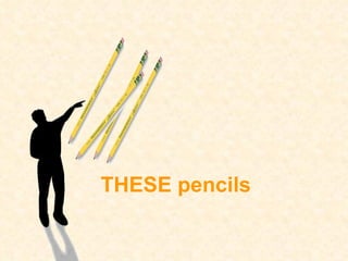 THESE pencils 
