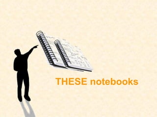 THESE notebooks 