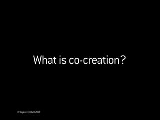 ©StephenCribbett2013
Whatisco-creation?
 