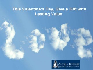 This Valentine’s Day, Give a Gift with
Lasting Value

 