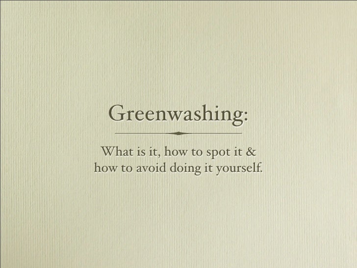 Greenwashing:
 What is it, how to spot it &
how to avoid doing it yourself.
 