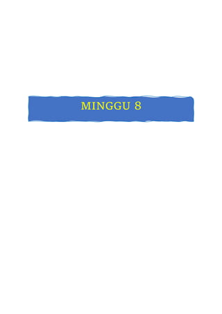 MINGGU 8
 