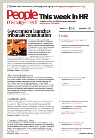  Get HR news, comment and jobs daily by email. Sign up at www.peoplemanagement.co.uk/daily


                                                        This week in HR
                                                         A round-up of the top HR and management stories
                                                         Mon 24 Jan to Fri 28 Jan 2011

                                                                                          Follow us on…                         …and SlideShare

Government launches
tribunals consultation                                                                      LINKS
                                       The government has opened a public                  Workplace dispute reforms proposed by government
                                       consultation on the reform of employment             BIS www.bit.ly/fmRHEt
                                       tribunals and published a new employers’
                                       charter. As part of its comprehensive review         Employment law changes expected in ‘employer’s charter’
                                       of employment law, the coalition is seeking          People Management www.bit.ly/hE5fxO
                                       views on how workplace disputes can be
                                       resolved at an earlier stage and how the             Government ponders unfair dismissal change
                                       tribunal service can be made as “user-               People Management www.bit.ly/chbakO
                                       friendly and effective as possible”.
                                          Imposing an up-front fee for employees to
bring a case, and doubling the length of service to claim unfair dismissal are
suggestions which are floated in the consultation document. Meanwhile the
employer’s charter document spells out a number of existing rights that employers
have, such as the entitlement to dismiss a worker for poor performance, reject
flexible working requests and have discussions with staff surrounding maternity
leave and retirement. The CIPD welcomed the launch of the charter, backing plans
to give Acas a greater role in keeping disputes out of the courts.
Read the full story on www.bit.ly/eAeeQp



Also in employment law
Volunteers are not protected by employment laws preventing discrimination at               Employers fail to support volunteers, survey finds
work, a court has ruled. In a test case backed by the Equality and Human Rights             People Management www.bit.ly/fa2fqf
Commission, a disabled woman who performed an unpaid role for the Mid
Sussex Citizens Advice Bureau took the employer to a tribunal alleging                      The Equality Act
discrimination on the grounds of disability. But the Court of Appeal ruled that the         People Management www.bit.ly/igAx1Y
Disability Discrimination Act and European framework directive did not cover X,
because she did not have a contract with the CAB and was unpaid. Lord Justice
Elias confirmed that the definition of worker “was restricted to persons who are
remunerated for what they do”.
Read the full story on www.bit.ly/e4vA0Z



Health and safety
Staff and contractors at Network Rail failed to report over 500 accidents in the           Network Rail given prohibition notice over safety fears
five year period to 2010, in many cases because of pressure from managers,                  People Management www.bit.ly/fLUR31
according to an independent review. The Rail Safety and Standards Board
presented its findings to Network Rail management on Tuesday, concluding that               Network Rail approves £2.35 million bonus payments
many workers failed to report the incidents because they did not understand the             People Management www.bit.ly/gdYCu8
rules or were afraid of the consequences. The review criticised the organisation’s
target-driven culture for reducing accidents, but found no link between failure             Network Rail staff ‘fear’ led to false safety records
to report and management bonus incentives to improve health and safety.                     BBC http://bbc.in/g00zh6
Read the full story on www.bit.ly/gOYhaf



Comment: Parental leave
The government’s plans for shared parental leave – announced by Nick Clegg                 Employers’ concern over shared parental leave
last week – may be complicated for employers to implement, but promoting the                People Management www.bit.ly/ha4hZe
flexible working agenda should be at the heart of every HR leader’s engagement
strategy, writes Susanne Jacobs. The new proposals should not be seen as a                  New fathers could take 10 months off under shared leave plan
policy and a set of rules and processes but as a state of mind and an embedded              People Management www.bit.ly/gShKIj
approach to work.
Read the full story on www.bit.ly/fOIPDn                                                                                         ☛ MORE NEWS ON NEXT PAGE
 