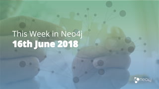 This Week in Neo4j
16th June 2018
 