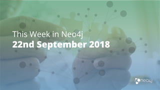 This Week in Neo4j
22nd September 2018
 