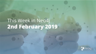 This Week in Neo4j
2nd February 2019
 