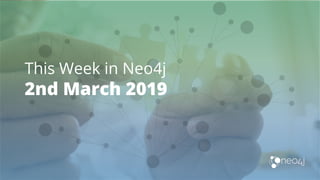This Week in Neo4j
2nd March 2019
 