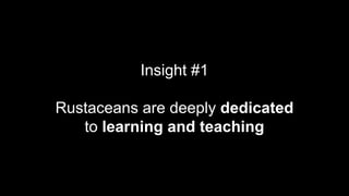 Insight #1
Rustaceans are deeply dedicated
to learning and teaching
 