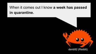 When it comes out I know a week has passed
in quarantine.
denb92 (Reddit)
 