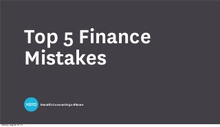 Beautiful accounting software
Top 5 Finance
Mistakes
Sunday, August 18, 13
 