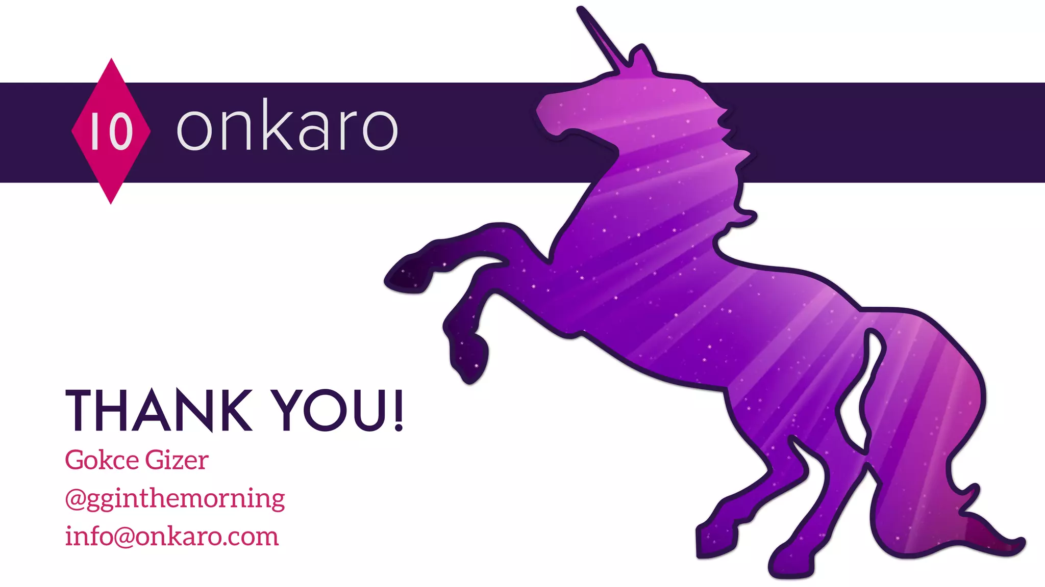 THANK YOU!
Gokce Gizer
@gginthemorning
info@onkaro.com
 