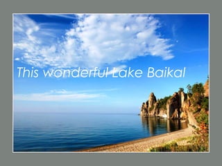 This wonderful Lake Baikal
 