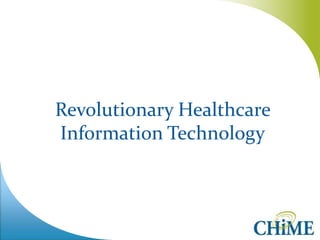 Revolutionary Healthcare
Information Technology
 