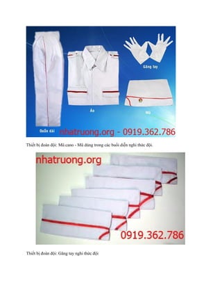 Thiết bị đoàn đội: Mũ cano - Mũ dùng trong các buổi diễn nghi thức đội.




Thiết bị đoàn đội: Găng tay nghi thức đội
 