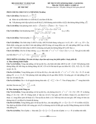 BỘ GIÁO DỤC VÀ ĐÀO TẠO 
ĐỀ THI THỬ 
ĐỀ THI TUYỂN SINH ĐẠI HỌC, CAO ĐẲNG 
Môn thi: TOÁN; Khối A và khối A1 
Thời gian làm bài: 180 phút, không kể thời gian phát đề 
PHẦN CHUNG CHO TẤT CẢ THÍ SINH (7,0 điểm) 
Câu 1 (2,0 điểm). Cho hàm số . 
1 
2 1 
x 
x 
y 
a) Khảo sát sự biến thiên và vẽ đồ thị (C) của hàm số đã cho. 
b) Viết phương trình tiếp tuyến của đồ thị (C), biết khoảng cách từ điểm A (1;2) đên đường thẳng bằng 2. 
Câu 2 (1,0 điểm). Giải phương trình sin 2x 3 cos2x 3(sin x 3) 7cos x 0. 
Câu 3 (1,0 điểm). Giải hệ phương trình 
y x x 
x y y x x 
2 3 4 3 4 
(1 1) 2 2 4 
2 2 
2 2 2 
(x, y ℝ). 
Câu 4 (1,0 điểm). Tính tích phân . 
4 
4 2 
1 
3 2 
xdx 
x x 
I ex 
Câu 5 (1,0 điểm). Cho hình chóp S.ABCD có đáy ABCD là hình thang vuông tại A và D, AB AD a, CD 2a. 
Hình chiếu vuông góc của đỉnh S trên mặt phẳng (ABCD) trùng với trung điểm của AD, mặt phẳng (SBC) tạo với đáy 
góc 60 . 0 Tính thể tích khối chóp S.ABCD và khoảng cách giữa hai đường thẳng SD và BC theo a. 
Câu 6 (1,0 điểm). Cho ba số thực dương x, y, z thỏa mãn 2 2( ). 2 2 2 x y z xy x y z Tìm giá trị nhỏ nhất 
của biểu thức P . 
3 
40 
1 
40 
2 2 2 
y z x 
x y z 
PHẦN RIÊNG (3,0 điểm): Thí sinh chỉ được chọn làm một trong hai phần (phần A hoặc phần B) 
A. Theo chương trình Chuẩn 
Câu 7.a (1,0 điểm). Trong mặt phẳng với hệ tọa độ Oxy, cho hình chữ nhật ABCD có AB 2AD. Viết phương trình 
đường thẳng AB, biết rằng các đường thẳng AB, BC, CD và DA lần lượt đi qua các điểm M( 2;3), N(3; 2), P ( 1;0) 
và Q( 4; 3). 
Câu 8.a (1,0 điểm). Trong không gian với hệ tọa độ Oxyz, cho mặt cầu (S): 2 4 4 0 2 2 2 x y z x y và mặt 
phăng (P): x z 3 0. Viết phương trình mặt phẳng ( ) đi qua điểm M(3;1; 1) vuông góc với mặt phẳng (P) và 
tiếp xúc với mặt cầu (S). 
Câu 9.a (1,0 điểm). Cho n là số nguyên dương thỏa mãn 5 7. 1 
1 
2 A C n n 
n n Tìm số hạng chứa 10 x trong khai triển 
nhị thức Niu-tơn của , 0. 
1 
3 3 x 
x 
x 
n 
B. Theo chương trình Nâng cao 
Câu 7.b (1,0 điểm). Trong mặt phẳng với hệ tọa độ Oxy, cho đường tròn (C): 2 4 20 0 2 2 x y x y và đường 
thẳng d : 3x 4y 20 0. Chứng minh d tiếp xúc với (C). Tam giác ABC có đỉnh A thuộc (C), các đỉnh B và C 
thuộc d, trung điểm cạnh AB thuộc (C). Tìm tọa độ các đỉnh A, B, C biết trực tâm của tam giác ABC trùng với tâm của 
đường tròn (C) và điểm B có hoành độ dương. 
Câu 8.b (1,0 điểm). Trong không gian với hệ tọa độ Oxyz, cho mặt phẳng (P): x 2y 2z 5 0 và điểm A (1;2;1). 
Xác định tọa độ điểm M biết AM vuông góc với (P) và khoảng cách từ M đến gốc tọa độ O bằng khoảng cách từ M đến 
mặt phẳng (P). 
Câu 9.b (1,0 điểm). Tìm số phức z thỏa mãn 2z 1 z z 3 sao cho số phức w z 8 có môđun nhỏ nhất. 
------------Hết------------ 
 