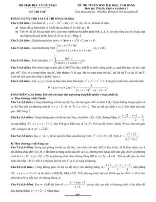 BỘ GIÁO DỤC VÀ ĐÀO TẠO 
ĐỀ THI THỬ 
ĐỀ THI TUYỂN SINH ĐẠI HỌC, CAO ĐẲNG 
Môn thi: TOÁN; Khối A và khối A1 
Thời gian làm bài: 180 phút, không kể thời gian phát đề 
PHẦN CHUNG CHO TẤT CẢ THÍ SINH (7,0 điểm) 
Câu 1 (2,0 điểm). Cho hàm số y x 3x mx 2 m 3 2 (1), với m là tham số thực. 
a) Khảo sát sự biến thiên và vẽ đồ thị của hàm số (1) khi m 0. 
b) Tìm m để đồ thị của hàm số (1) cắt trục hoành tại ba điểm phân biệt A, B, C sao cho tổng các hệ số góc của 
các tiếp tuyến của đồ thị hàm số (1) tại A, B, C bằng 3. 
Câu 2 (1,0 điểm). Giải phương trình (sin x 1)(tan x 3) 2cos x 0. 
Câu 3 (1,0 điểm). Giải hệ phương trình 
2 ( 2 1) 1 6 
2 4 
xy xy y y y 
xy x y 
(x, y ℝ). 
Câu 4 (1,0 điểm). Tính tích phân . 
3sin 2 4cos2 5 
tan 4 
0 
2 
dx 
x x 
x 
I 
Câu 5 (1,0 điểm). Cho hình chóp tứ giác đều S.ABCD có đáy ABCD là hình vuông cạnh a, cạnh bên tạo với đáy một 
góc 60 . 0 Gọi M là trung điểm của SC. Mặt phẳng (P) đi qua AM và song song với BD, cắt SB tại E và cắt SC tại F. 
Tính thể tích của khối chóp S.AEMF theo a. 
Câu 6 (1,0 điểm). Cho x, y, z là các số thực thỏa mãn điều kiện 1. 2 2 2 x y z Tìm giá trị nhỏ nhất của biểu thức 
P . 
( ) 2 
8 
( 2 ) 2 
2 
x y z xy yz 
xy yz zx 
PHẦN RIÊNG (3,0 điểm): Thí sinh chỉ được làm một trong hai phần (phần A hoặc phần B) 
A. Theo chương trình Chuẩn 
Câu 7.a (1,0 điểm). Trong mặt phẳng với hệ tọa độ Oxy, cho tam giác ABC có đỉnh B (1; 1),hai đường trung tuyến AN 
và BM lần lượt có phương trình là x y 2 0 và 7x y 6 0. Tìm tọa độ các đỉnh A và C, biết diện tích tam 
giác ABC bằng 2. 
Câu 8.a (1,0 điểm). Trong không gian với hệ tọa độ Oxyz, cho điểm A (2; 1;0), đường thẳng 
2 1 
1 
1 
2 
: 
x y z 
d 
và mặt phẳng (P): x y z 3 0. Gọi B là giao điểm của d và (P). Tìm tọa độ điểm C thuộc (P) sao cho tam giác 
ABC vuông tại B và AC 230 . 
Câu 9.a (1,0 điểm). Gọi 1 z và 2 z là hai nghiệm phức của phương trình 2 10 0. 2 z z Tính A . 2 
2 
2 
1 
2 
2 
2 
1 
z z 
z z 
B. Theo chương trình Nâng cao 
Câu 7.b (1,0 điểm). Trong mặt phẳng với hệ tọa độ Oxy, cho hình chữ nhật ABCD. Gọi H(6; 1) là hình chiếu của A 
lên đường chéo BD. Gọi M, N lần lượt là trung điểm của BH và CD. Đường tròn ngoại tiếp tam giác AMN có phương 
trình là ( 5) ( 2) 50 2 2 x y và phương trình chứa đường thẳng BD là x 2y 4 0. Tìm tọa độ của các đỉnh 
hình chữ nhật ABCD, biết A có hoành độ lớn hơn 5 và D có tung độ dương. 
Câu 8.b (1,0 điểm). Trong không gian với hệ tọa độ Oxyz, cho đường thẳng , 
1 
2 
1 
1 
1 
3 
: 
x y z 
mặt phẳng 
(P): x y z 2 0 và hai điểm A (0;0;2), B(4; 2;2). Viết phương trình mặt cầu (S) đi qua hai điểm A, B có tâm 
nằm trên (P) và tiếp xúc với đường thẳng . 
Câu 9.b (1,0 điểm). Tìm m để đồ thị hàm số 
1 
2 2 2 
x 
x mx 
y có cực đại, cực tiểu và khoảng cách từ hai điểm đó 
đến đường thẳng x y 2 0 bằng nhau. 
------------Hết------------ 
 