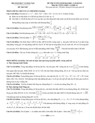 BỘ GIÁO DỤC VÀ ĐÀO TẠO 
ĐỀ THI THỬ 
ĐỀ THI TUYỂN SINH ĐẠI HỌC, CAO ĐẲNG 
Môn thi: TOÁN; Khối A và khối A1 
Thời gian làm bài: 180 phút, không kể thời gian phát đề 
PHẦN CHUNG CHO TẤT CẢ THÍ SINH (7,0 điểm) 
Câu 1 (2,0 điểm). Cho hàm số y x 3(m 1)x (6m 3)x m 3 2 (1), với m là tham số thực. 
a) Khảo sát sự biến thiên và vẽ đồ thị của hàm số (1) khi m 1. 
b) Xác định m để đồ thị hàm số (1) có cực đại, cực tiểu đồng thời tiếp tuyến của đồ thị tại hai điểm cực trị là hai 
đường thẳng song song và cách nhau một khoảng bằng . 
2 
1 
Câu 2 (1,0 điểm). Giải phương trình 3 . 
4 
sin 
4 
sin 
2 
2 
1 cot 
(sin cos ) 2sin 
2 
2 2 
x x 
x 
x x x 
Câu 3 (1,0 điểm). Giải bất phương trình 8 10 3 5 3( 2 1) 2 2 4. 2 2 x x x x x x 
Câu 4 (1,0 điểm). Tính tích phân 
e 
dx 
x x 
x x x 
I 
1 
3 2 
. 
2 ln 
( 1) ln 2 1 
Câu 5 (1,0 điểm). Cho hình chóp S.ABCD có đáy ABCD là hình vuông cạnh a, tam giác SAB cân tại S và nằm trong 
mặt phẳng vuông góc với mặt phẳng (ABCD). Gọi H, M lần lượt là trung điểm của các cạnh AB, AD và G là trọng tâm 
của tam giác SCD. Biết khoảng cách từ H đến mặt phẳng (SMC) bằng . 
20 
3a 15 
Tính thể tích khối chóp G.BCMH. 
Câu 6 (1,0 điểm). Cho các số thực không âm x, y, z thỏa mãn xyz 1. Chứng minh rằng 
. 
8 
3 
(1 ) 
1 
(1 ) 
1 
(1 ) 
1 
3 3 3 x y z 
PHẦN RIÊNG (3,0 điểm): Thí sinh chỉ được làm một trong hai phần (phần A hoặc phần B) 
A. Theo chương trình Chuẩn 
Câu 7.a (1,0 điểm). Trong mặt phẳng với hệ tọa độ Oxy, cho tam giác ABC vuông cân tại A có I 
2 
5 
; 
2 
1 
là tâm đường 
tròn ngoại tiếp tam giác. Điểm M(0; 1) và N( 1;2) lần lượt thuộc đường thẳng AB và AC. Tìm tọa độ các đỉnh của 
tam giác ABC biết A có hoành độ dương. 
Câu 8.a (1,0 điểm). Trong không gian với hệ tọa độ Oxyz, cho mặt cầu (S): ( 1) ( 2) ( 3) 25 2 2 2 x y z và hai 
điểm A (0; 1;1), B(1;1;1). Viết phương trình mặt phẳng (Q) qua A và B sao cho (Q) cắt mặt cầu (S) theo giao tuyến là 
đường tròn có chu vi bằng 8 . 
Câu 9.a (1,0 điểm). Tìm hai số phức biết tổng của chúng bằng 4 i và tích của chúng bằng 5(1 i). 
B. Theo chương trình Nâng cao 
Câu 7.b (1,0 điểm). Trong mặt phẳng với hệ tọa độ Oxy, cho hình chữ nhật ABCD có các đường thẳng AB, AD lần lượt 
đí qua các điểm M(2;3) và N( 1;2).Biết I 
2 
3 
; 
2 
5 
là tâm của hành chữ nhật ABCD và độ dài đường chéo AC 26. 
Viết phương trình các đường thẳng BC và CD. 
Câu 8.b (1,0 điểm). Trong không gian với hệ tọa độ Oxyz, cho mặt phẳng (P): x y 2z 5 0 và hai đường thẳng 
, 
2 1 
2 
1 
1 
: 1 
x y z 
d . 
1 
1 
1 
1 
2 
2 
: 2 
x y z 
d Viết phương trình đường thẳng d song song với mặt phẳng (P) 
và cắt 1 2 d , d lần lượt tại A, B sao cho độ dài đoạn AB nhỏ nhất. 
Câu 9.b (1,0 điểm). Tìm số phức z có môđun nhỏ nhất và lớn nhất, biết số phức z thỏa mãn 2 1. 
1 
(1 ) 
i 
i z 
----------Hết---------- 
 