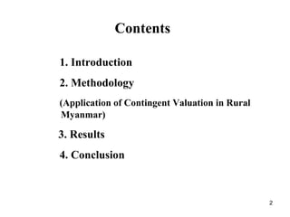 2
Contents
1. Introduction
2. Methodology
(Application of Contingent Valuation in Rural
Myanmar)
3. Results
4. Conclusion
 
