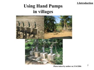 7
Using Hand Pumps
in villages
Photo taken by author on 3/14/2006
1.Introduction
 