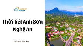 Thờ i Tiết Hôm Nay
Thời tiế t Anh Sơn
Nghệ An
 