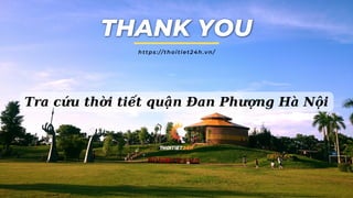 https://thoitiet24h.vn/
Tra cứu thời tiết quận Đan Phượng Hà Nội
 