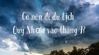 Có nên đi du lịch
Quy Nhơn vào tháng 9?
Thời tiết 24h
 