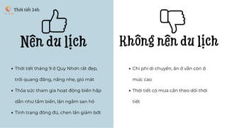 Thời tiết 24h
Nên du lịch Không nên du lịch
Thời tiết tháng 9 ở Quy Nhơn rất đẹp,
trời quang đãng, nắng nhẹ, gió mát
Thỏa ...