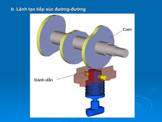 b. Lệnh tạo tiếp xúc đường-đường
 
