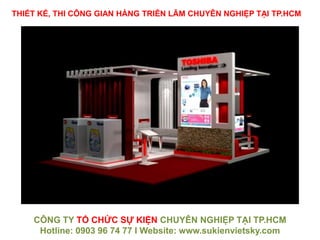 THIẾT KẾ, THI CÔNG GIAN HÀNG TRIỄN LÃM CHUYÊN NGHIỆP TẠI TP.HCM
CÔNG TY TỔ CHỨC SỰ KIỆN CHUYÊN NGHIỆP TẠI TP.HCM
Hotline: 0903 96 74 77 I Website: www.sukienvietsky.com
 