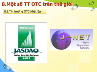 8.Một số TT OTC trên thế giới
8.2.Thị trường OTC Nhật Bản
 