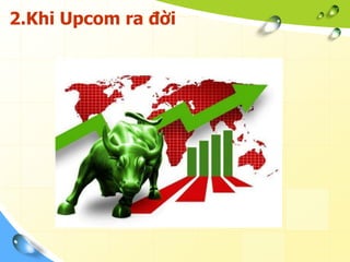 2.Khi Upcom ra đời
 