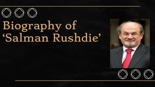 Biography of
‘Salman Rushdie’
 