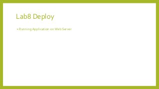 Lab8 Deploy
• Running Application on Web Server
 