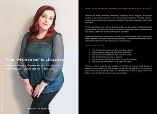 Attention all artists, musicians, filmmakers, designers, actors, bloggers, and anyone
working in the creative economy – even if your chosen profession is not the most tra-
ditional one, cultivating and growing a successful, financially rewarding career is still
your goal.
In The Heroine’s Journey, Peter de Kuster provides you with stories of creative heroines
in world cities on overcoming some of the specific challenges faced by right-brainers
who want a career that is both satisfying and successful.
Creative professionals, entrepreneurs, freelancers, those thinking about changing ca-
reers midstream, and even creative people working in corporate environments need a
set of skills that will turn their passion into a viable career.
These skills are:
•	 •	 How to chose the career that best suits your talents.
•	 •	 Setting realistic goals using right-brain techniques.
•	 •	 How to avoid the pitfalls that ruin a creative career.
•	 •	 How to schmooze your way to success.
•	 •	 How to create a business plan when you are the business.
•	 •	 How to be disciplined when you are your own boss.
When you find an outlet for your creativity in the form of a career, you’ll discover a
freedom in your working life that you can live with for the long term. You can follow
your passion, build a brilliant career, and have financial security – if you know which
skills to use. Let Peter de Kuster be your travel guide.
Are You Making Money Doing What You Love?
Peter De Kuster
Making Money Doing What You Love
The World - June 2015 | Nr. 2A
The Heroine’s Journey
Photography:MariaPiaCerullo&VincenzoFierro|Make-up:AntonellaErrico
 